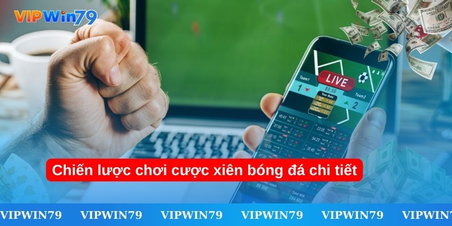 Chiến lược chơi cược xiên bóng đá chi tiết