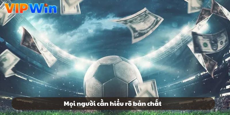 Mọi người cần hiểu rõ bản chất Mọi người cần hiểu rõ bản chất