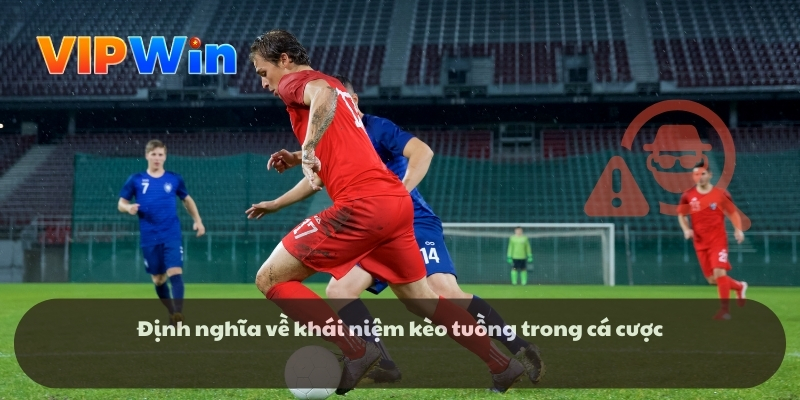 Định nghĩa về khái niệm kèo tuồng trong cá cược Định nghĩa về khái niệm kèo tuồng trong cá cược