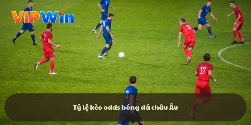 Tỷ lệ kèo odds bóng đá châu Âu Tỷ lệ kèo odds bóng đá châu Âu