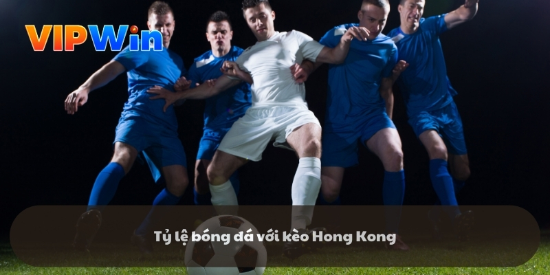 Tỷ lệ bóng đá với kèo Hong Kong Tỷ lệ bóng đá với kèo Hong Kong
